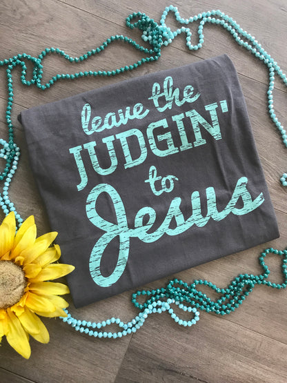 Leave the Judgin' To Jesus Tee